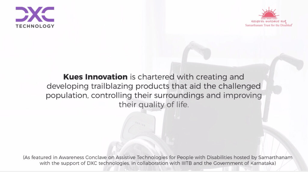 Explanation that Kues Innovation is chartered with creating and developing trailblazing products that aid the challenged population controlling their surroundings and improving their quality of life