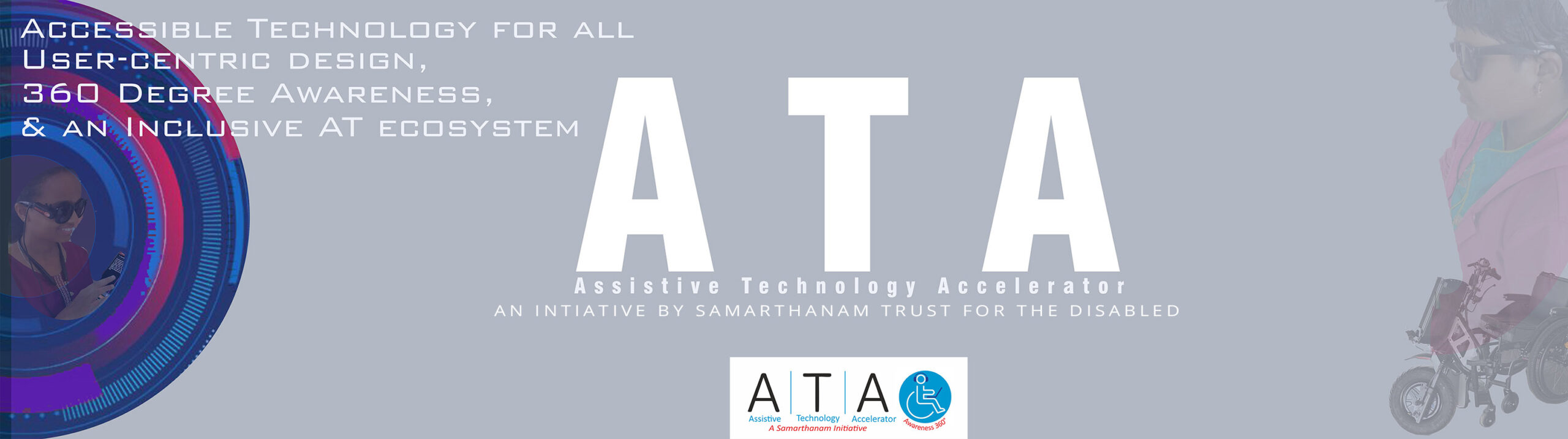 Accessible Technology for all user centric design 360 degree awareness and an inclusive at ecosystem. An initiative by samarthanam trust for the disabled.